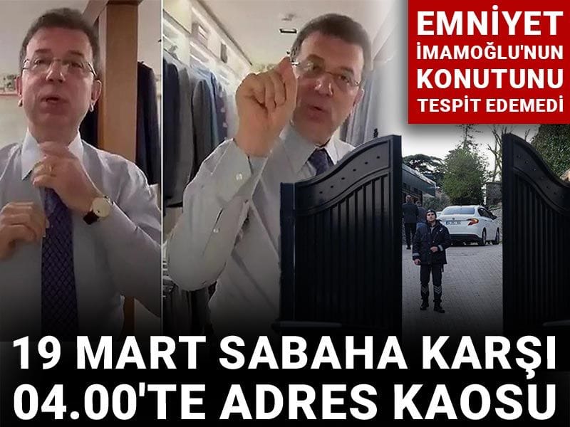 19 Mart sabaha karşı 04.00'te adres kaosu: Emniyet İmamoğlu'nun konutunu tespit edemedi