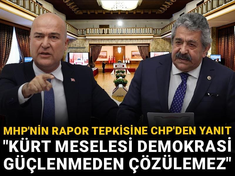 MHP'nin rapor tepkisine CHP'den yanıt: "Kürt meselesi demokrasi güçlenmeden çözülemez"
