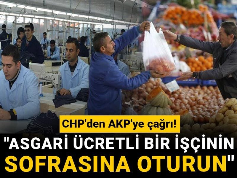 CHP'den AKP'ye çağrı! "Asgari ücretli bir işçinin sofrasına oturun"
