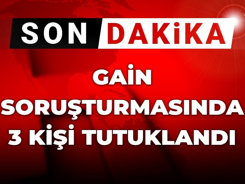 Son Dakika | Gain operasyonunda 3 kişi tutuklandı