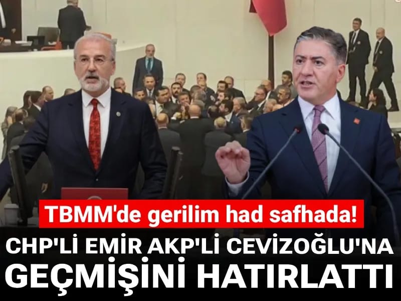 Mecliste gerilim had safhada! CHP'li Emir AKP'li Cevizoğlu'na geçmişini hatırlattı