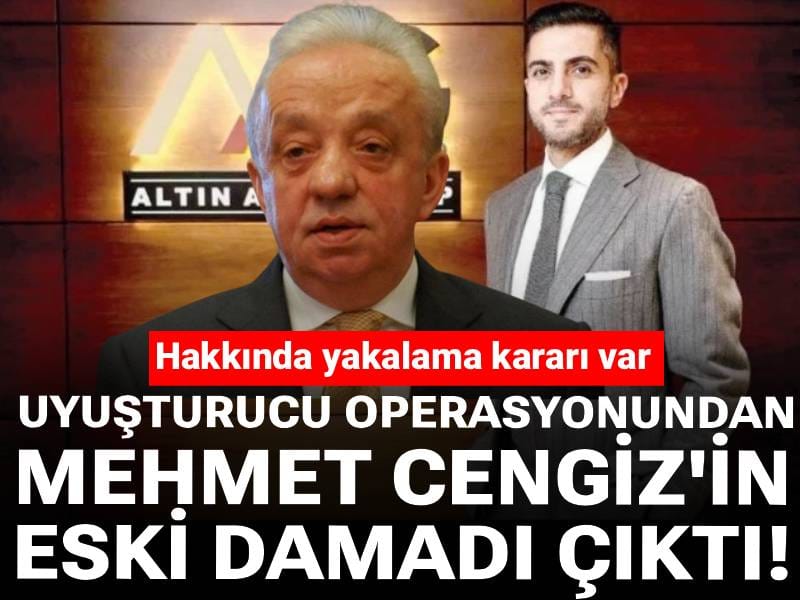 Uyuşturucu operasyonundan Mehmet Cengiz'in eski damadı çıktı! Hakkında yakalama kararı var