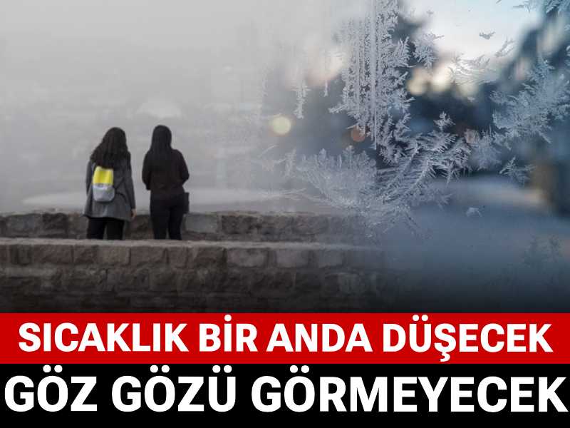 Sıcaklık bir anda düşecek: Göz gözü görmeyecek