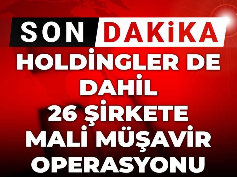 Son Dakika | Holdingler de dahil 26 şirkete mali müşavir operasyonu! 45 gözaltı