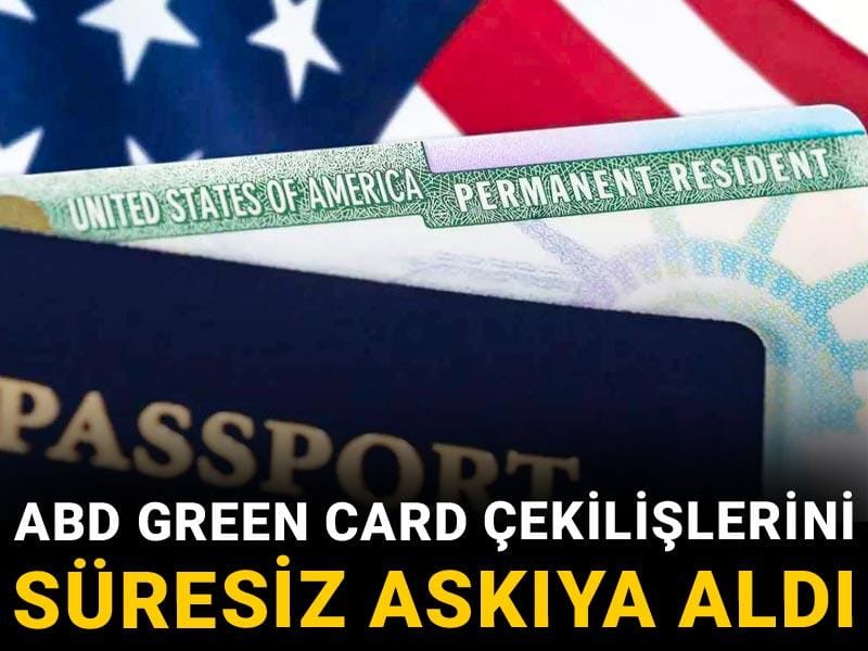 Son dakika | ABD Green Card çekilişlerini süresiz askıya aldı