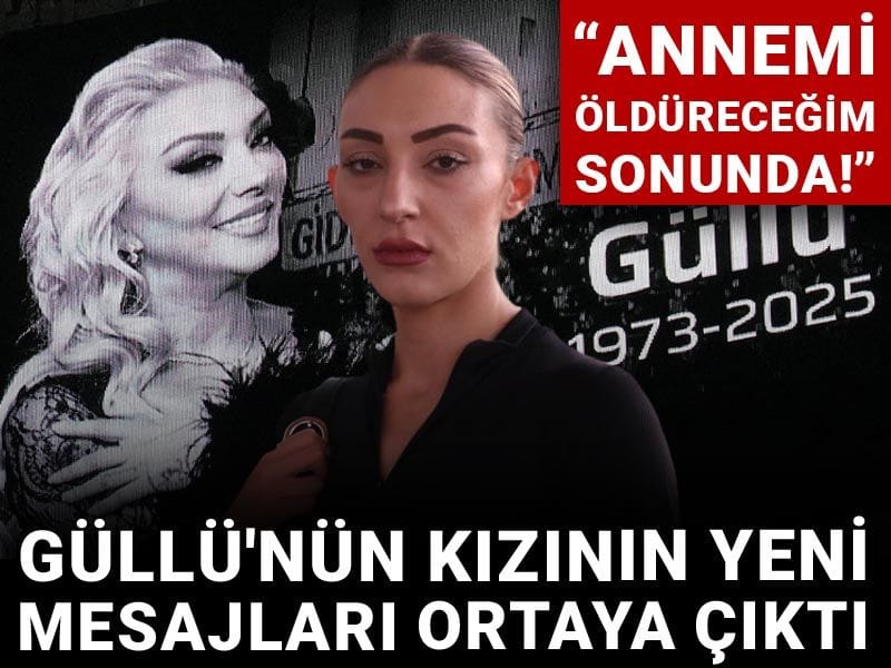 Güllü'nün kızının yeni mesajları ortaya çıktı: Annemi öldüreceğim sonunda!
