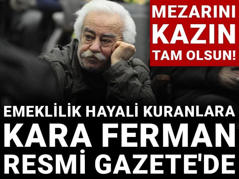 Mezarını kazın tam olsun!  Emeklilik hayali kuranlara kara ferman Resmi Gazete'de