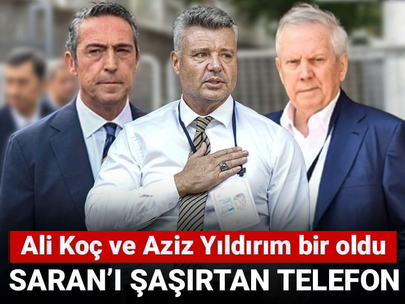 Aziz Yıldırım ve Ali Koç bir oldu: Sadettin Saran'a şaşırtan telefon