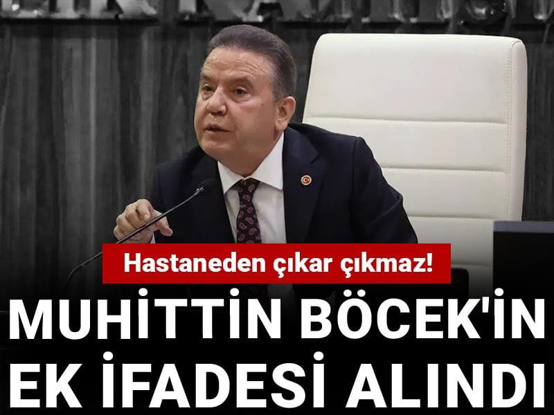Hastaneden çıkar çıkmaz! Muhittin Böcek'in ek ifadesi alındı