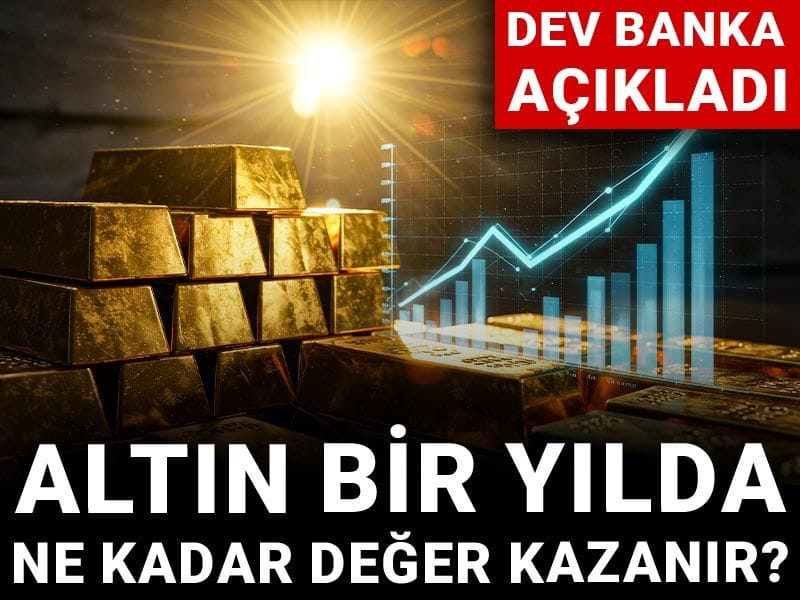 Dev banka açıkladı: Altın bir yılda ne kadar değer kazanır?