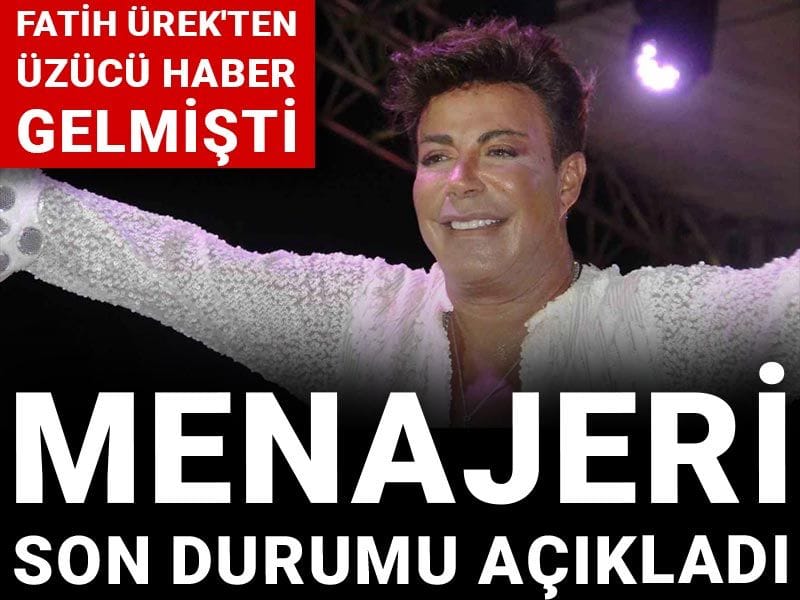 Fatih Ürek'ten üzücü haber gelmişti: Menajeri son durumu açıkladı
