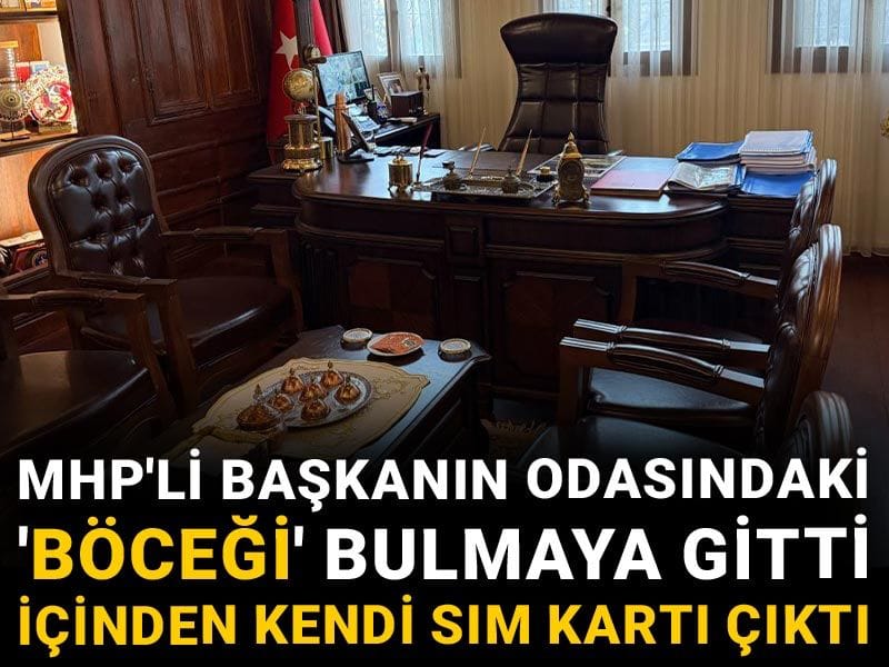 MHP'li başkanın odasındaki 'Böceği' bulmaya gitti içinden kendi SIM kartı çıktı