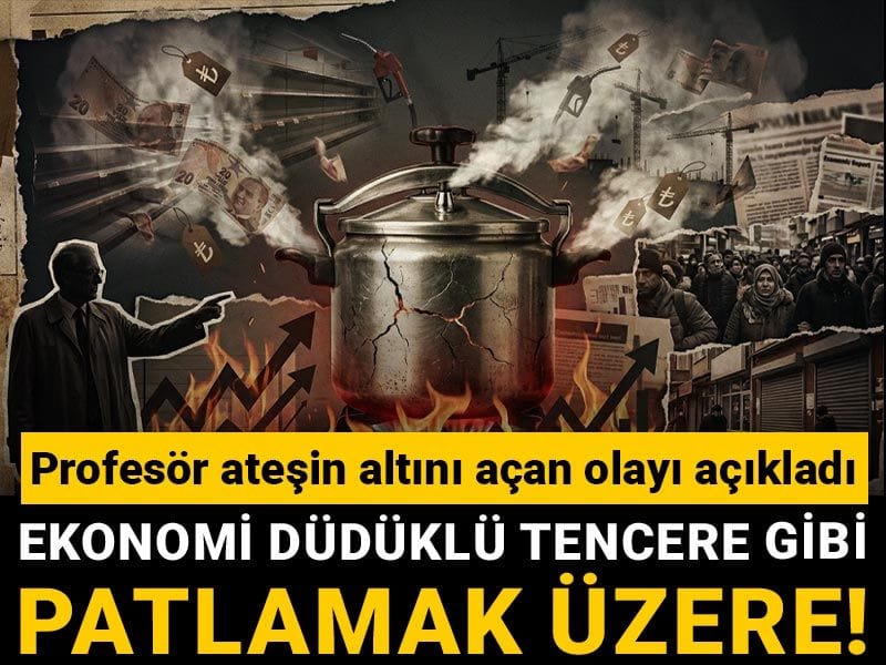 Ekonomi düdüklü tencere gibi patlamak üzere! Profesör ateşin altını açan olayı açıkladı