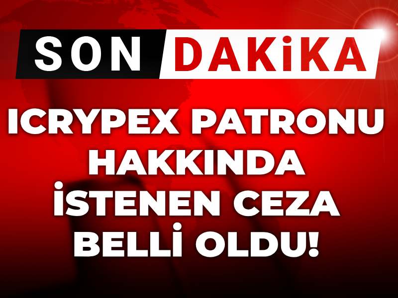 Son dakika | ICRYPEX patronu hakkında istenen ceza belli oldu!