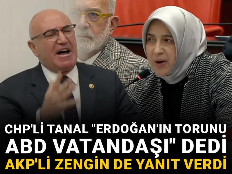 CHP'li Tanal "Erdoğan'ın torunu ABD vatandaşı" dedi AKP'li Zengin de yanıt verdi