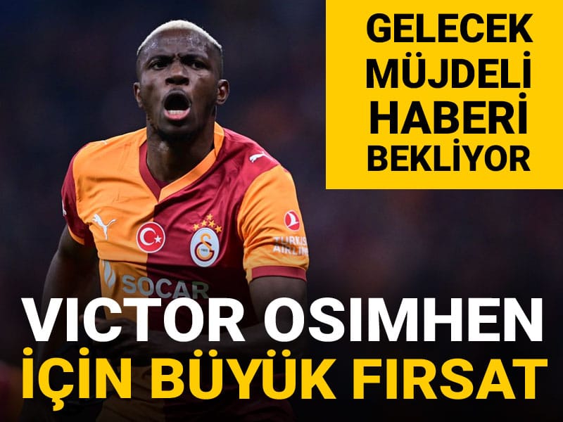 Victor Osimhen için büyük fırsat: Müjdeli haberi bekliyor