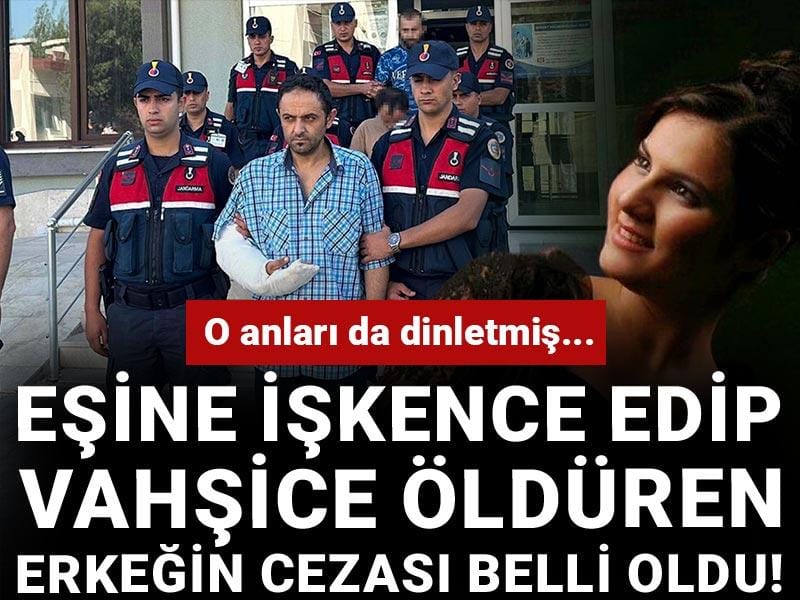 Eşine işkence edip vahşice öldüren erkeğin cezası belli oldu! O anları da dinletmiş...