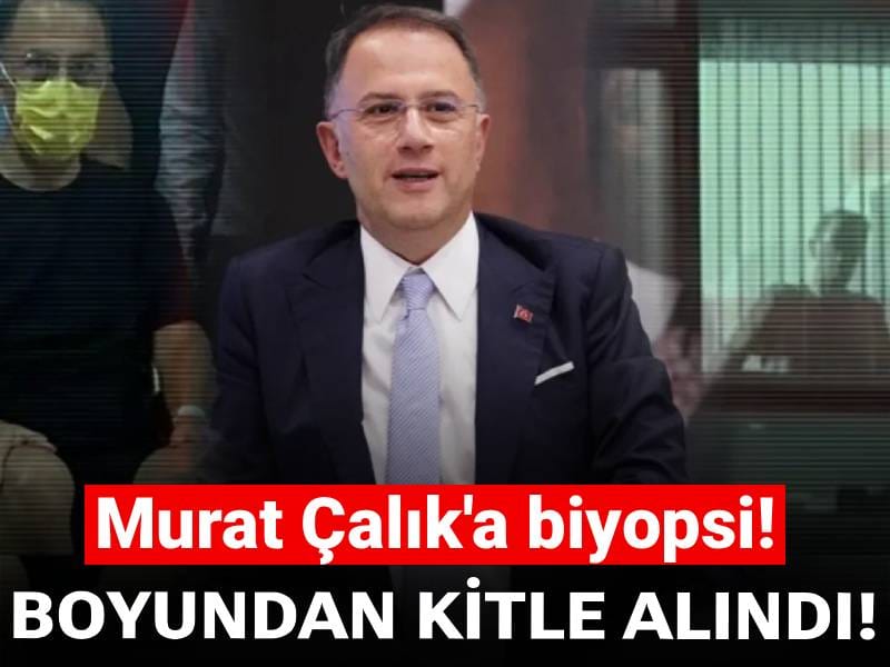 Murat Çalık'a biyopsi: Boynundan kitle alındı!