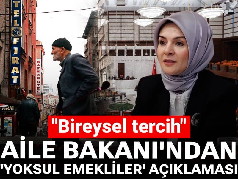 Aile Bakanı'ndan 'yoksul emekliler' açıklaması: Bireysel tercih