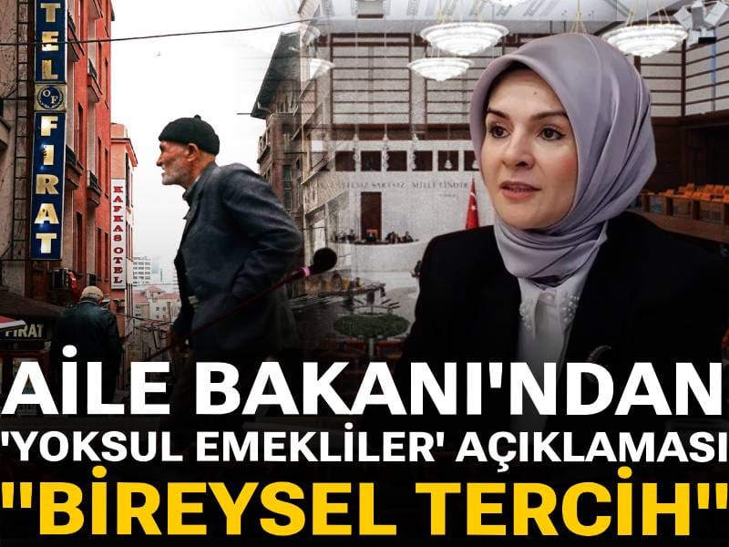 Aile Bakanı'ndan 'yoksul emekliler' açıklaması: Bireysel tercih