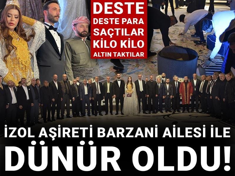 İzol aşireti Barzani ailesi ile dünür oldu! Deste deste para saçtılar kilo kilo altın taktılar