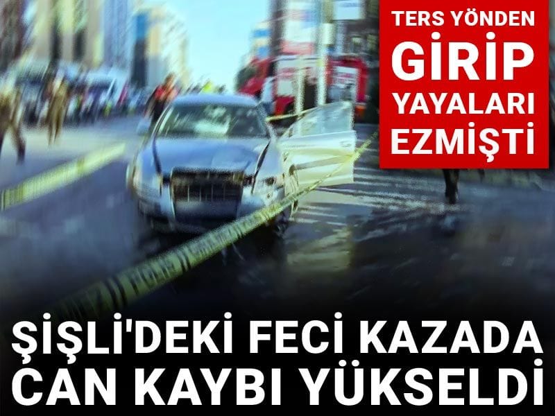 Şişli'deki katliam gibi kazada can kaybı yükseldi!
