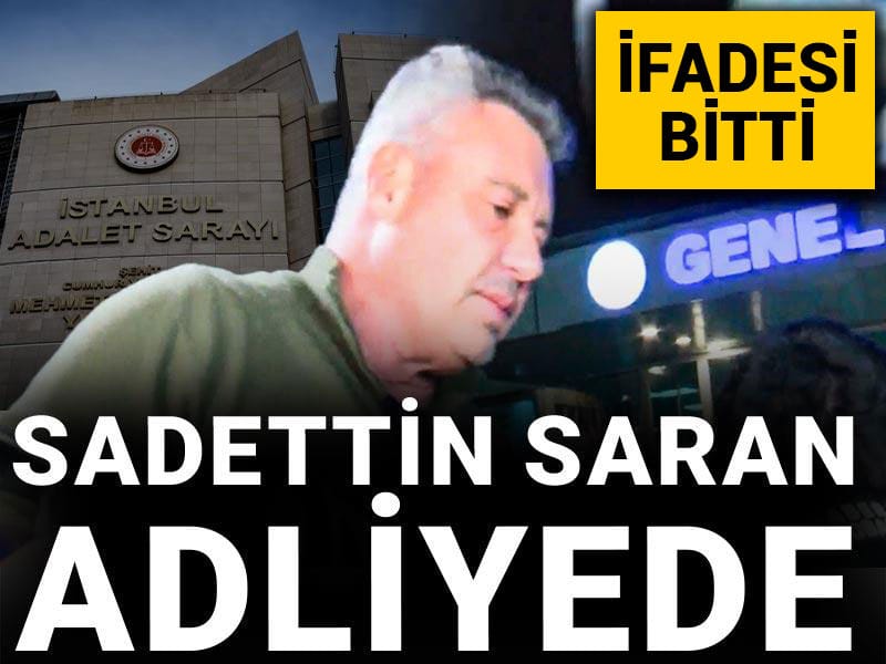 Son dakika| Sadettin Saran adliyede