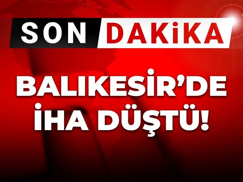 Son Dakika | Balıkesir'de İHA düştü