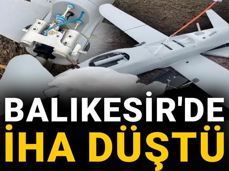 Son Dakika | Balıkesir'de İHA düştü