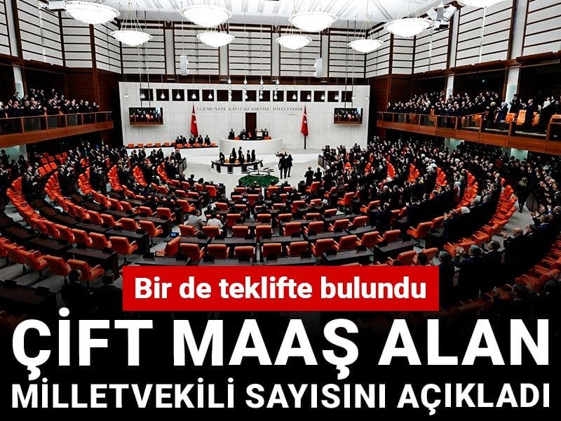 Çift maaş alan milletvekili sayısını açıkladı: Bir de teklifte bulundu