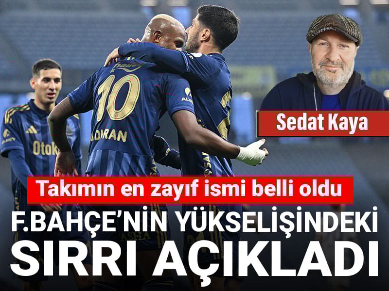 Fenerbahçe'nin yükselişindeki sırrı açıkladı: Takımın en zayıf ismi belli oldu