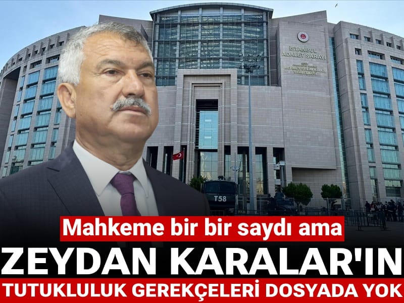 Zeydan Karalar'ın tutuklu kalmasına gerekçe gösterilen hususlar dosyada yok! Avukatları mahkemeden istedi