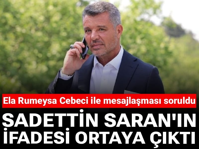 Son Dakika | Sadettin Saran'ın ifadesi ortaya çıktı!