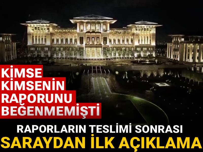 Raporların teslimi sonrası saraydan ilk açıklama