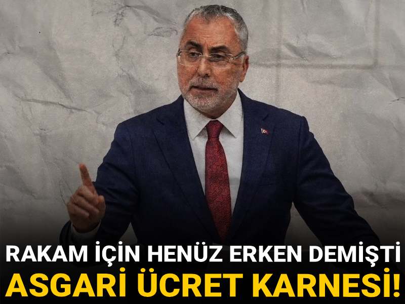 Rakam için henüz erken diyen bakanın asgari ücret karnesi!