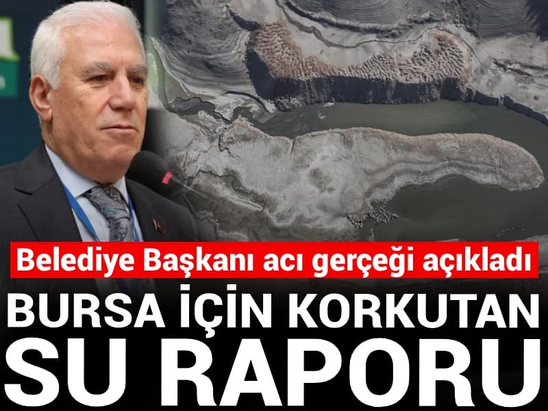 Bursa için korkutan su raporu! Belediye Başkanı acı gerçeği açıkladı