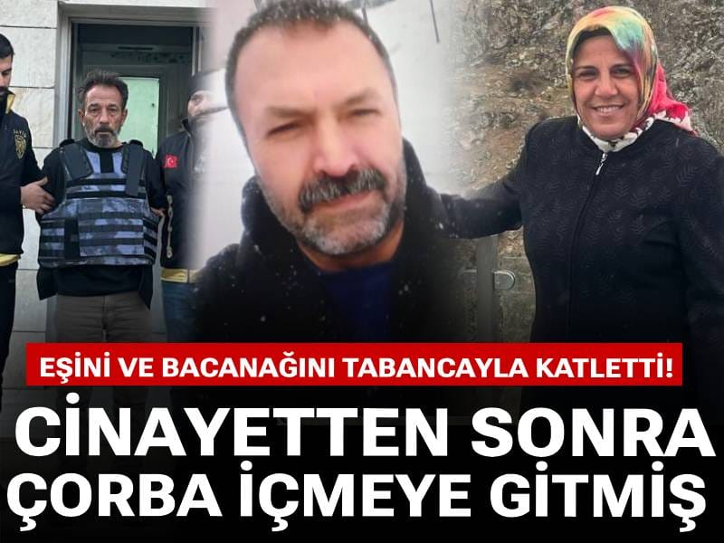 Eşini ve bacanağını tabancayla katletti! Cinayetten sonra çorba içmeye gitmiş