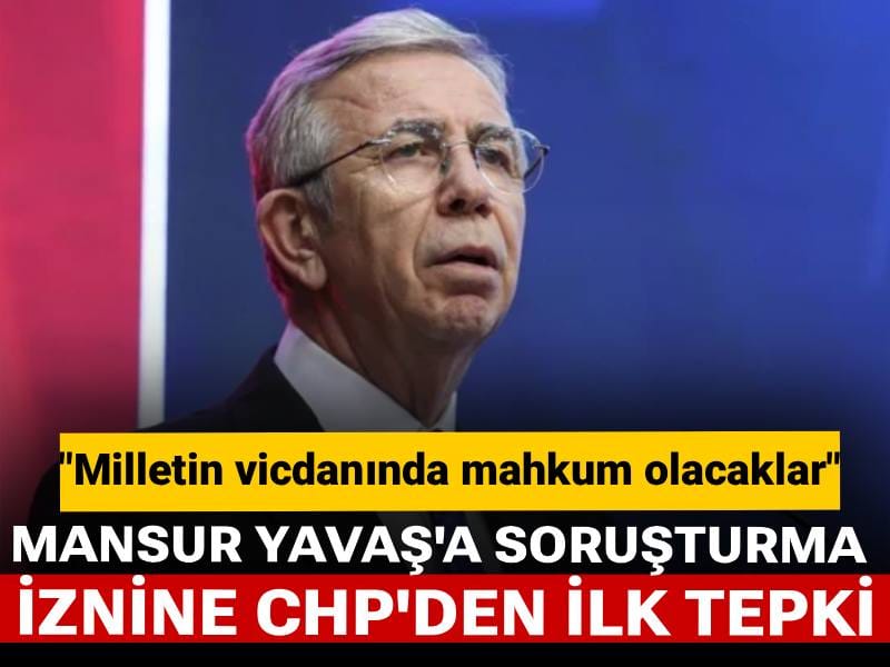 Mansur Yavaş'a soruşturma iznine CHP'den ilk tepki: Milletin vicdanında mahkum olacaklar