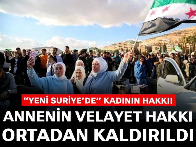 “Yeni Suriye’de” kadının hakkı! Annenin velayet hakkı ortadan kaldırıldı