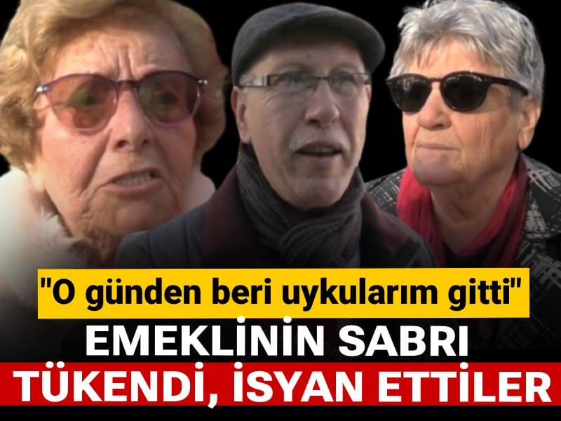 Emeklinin sabrı tükendi, isyan ettiler: O günden beri uykularım gitti
