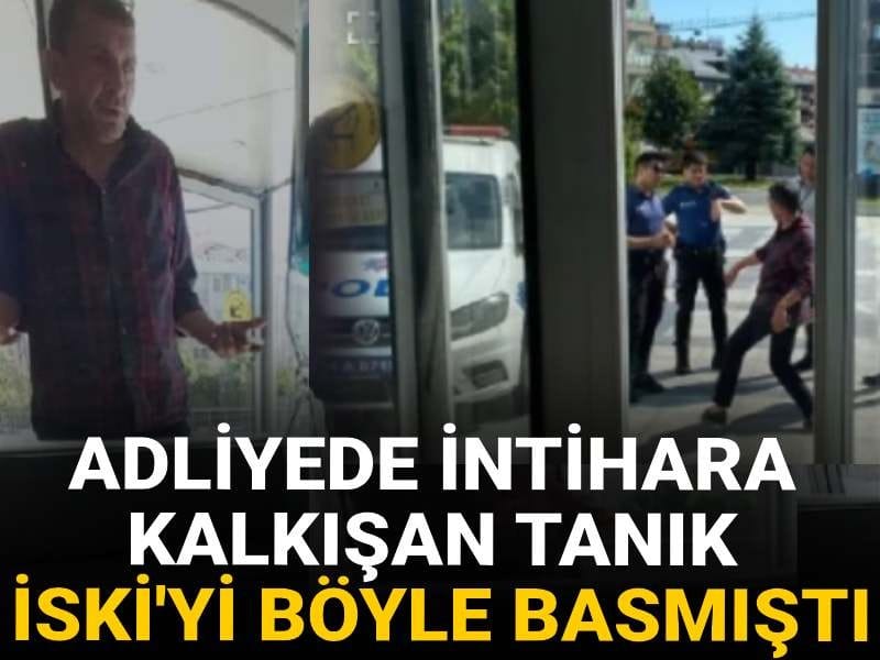 Adliyede intihara kalkışan tanık İSKİ'yi böyle basmıştı