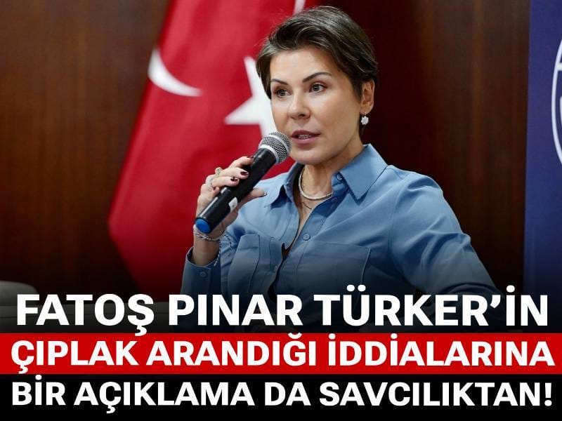 Fatoş Pınar Türker’in çıplak arandığı iddialarına bir açıklama da savcılıktan!