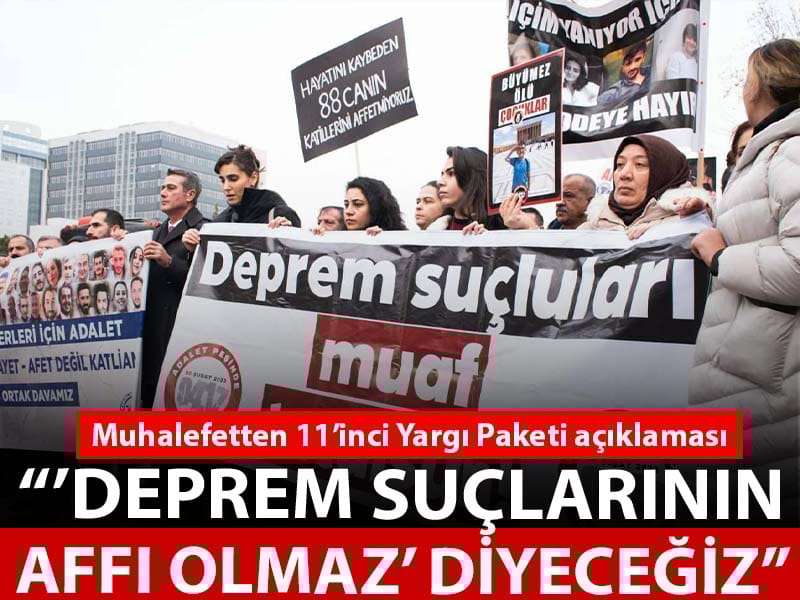 Muhalefetten 11. Yargı Paketi açıklaması: 'Deprem suçlarının affı olmaz' diyeceğiz