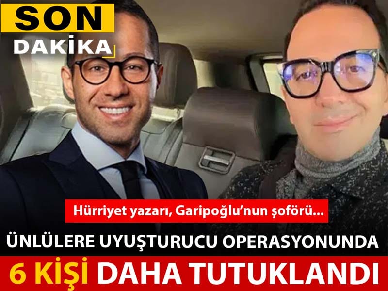 Ünlülere uyuşturucu operasyonunda 6 kişi daha tutuklandı