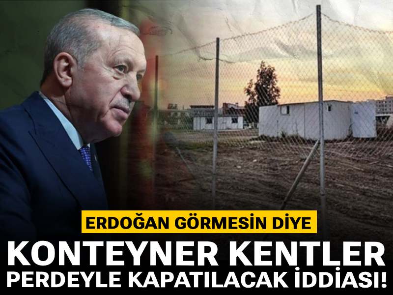 Erdoğan görmesin diye konteyner kentler perdeyle kapatılacak iddiası!