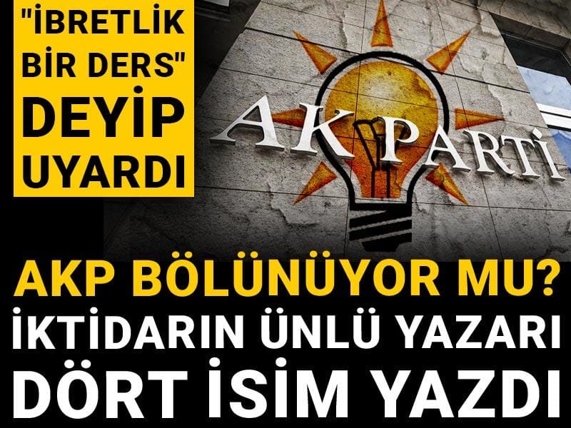 AKP bölünüyor mu? İktidarın ünlü yazarı dört isim yazdı "İbretlik bir ders" deyip  uyardı