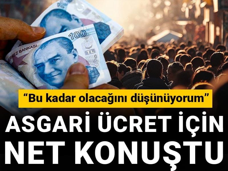 Asgari ücret için net konuştu: Bu kadar olacağını düşünüyorum