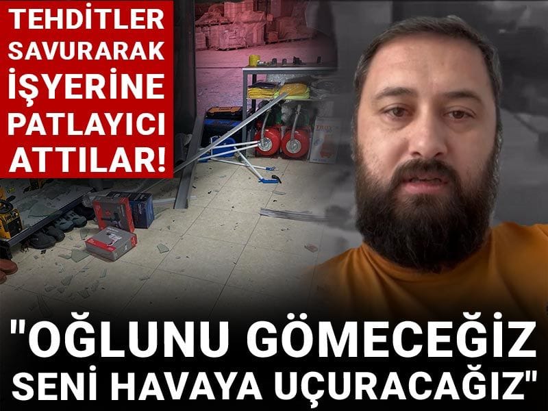 Tehditler savurarak işyerine patlayıcı attılar: Oğlunu gömeceğiz seni havaya uçuracağız