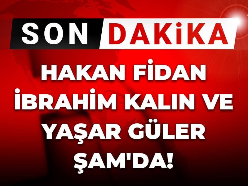 Son Dakika | Hakan Fidan İbrahim Kalın ve Yaşar Güler Şam'da
