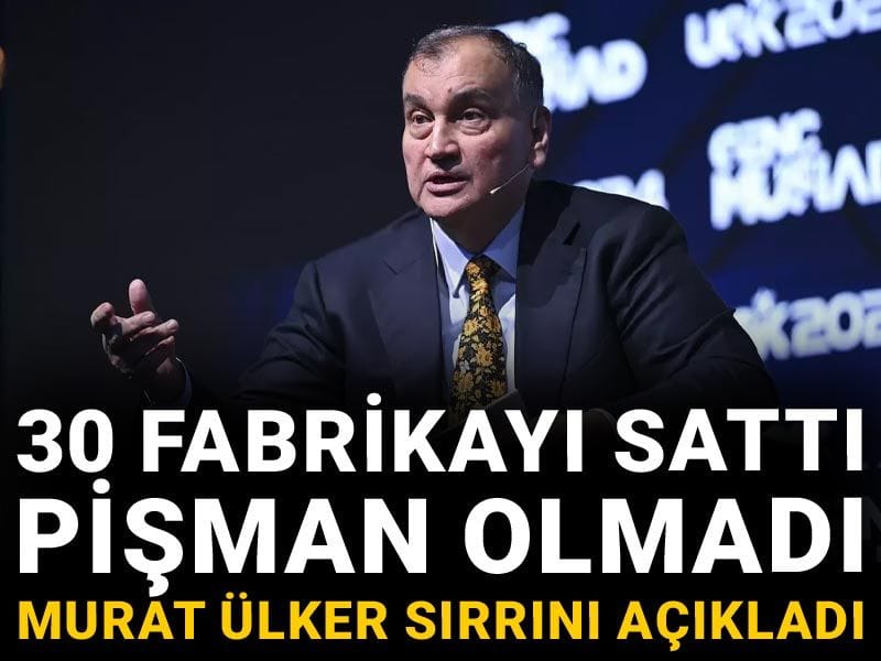 30 fabrikayı sattı, pişman olmadı: Murat Ülker sırrını açıkladı